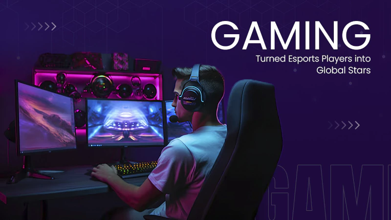 Gaming Turned Esports Players into Global Stars